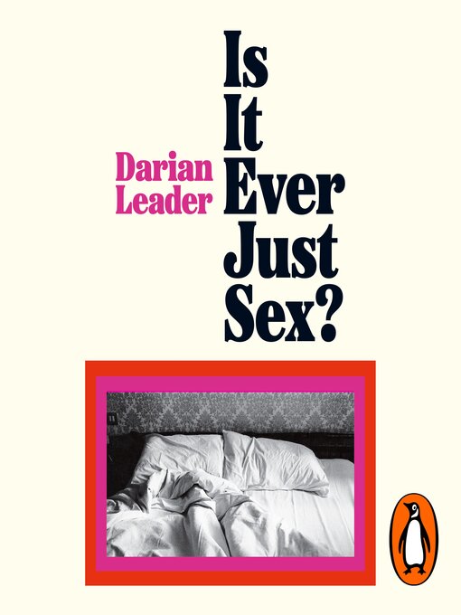 Title details for Is It Ever Just Sex? by Darian Leader - Available